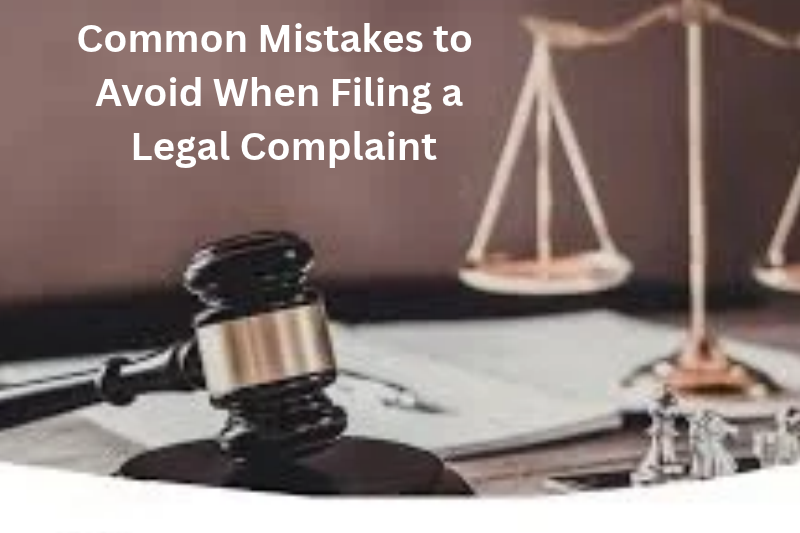 Common Mistakes to Avoid When Filing a Legal Complaint