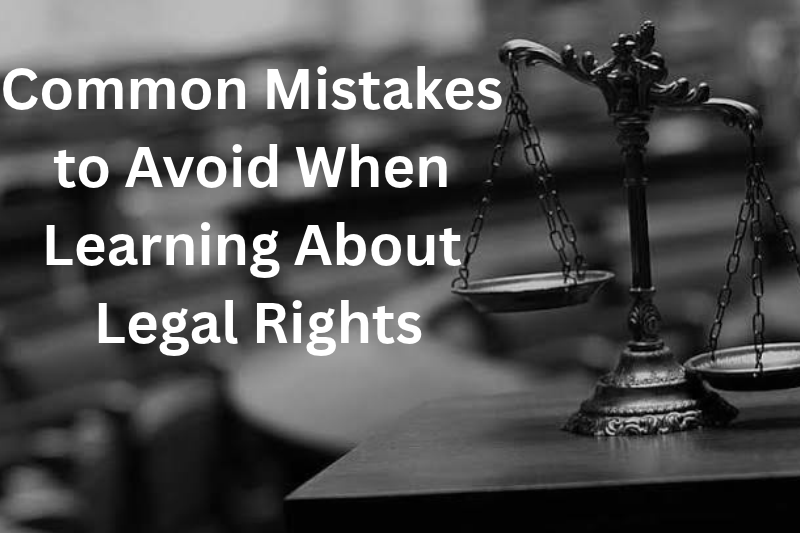Common Mistakes to Avoid When Learning About Legal Rights