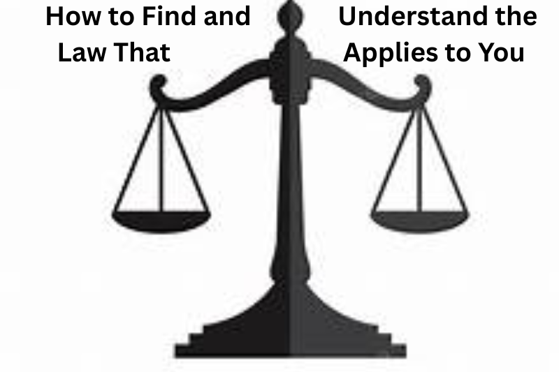 How to Find and Understand the Law That Applies to You