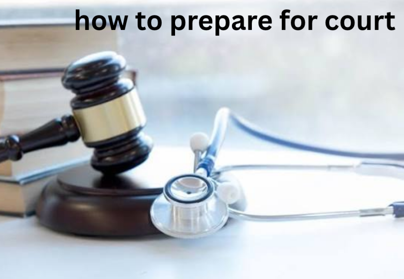 how to prepare for court