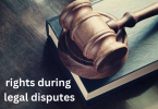 rights during legal disputes